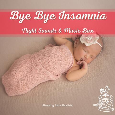Bye Bye Insomnia: Night Sounds & Music Box