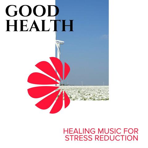 Good Health - Healing Music for Stress Reduction