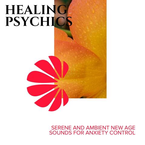 Healing Psychics - Serene and Ambient New Age Sounds for Anxiety Control