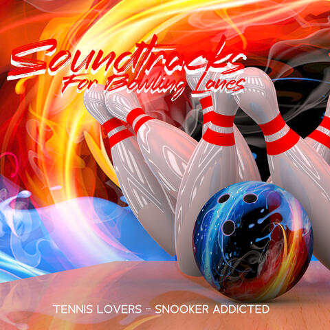 Soundtracks For Bowling Lanes -Tennis Lovers – Snooker Addicted