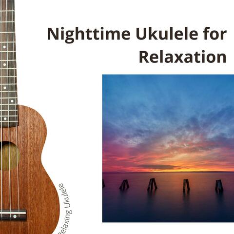 Nighttime Ukulele for Relaxation and Deep Sleep