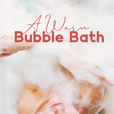 A Warm Bubble Bath