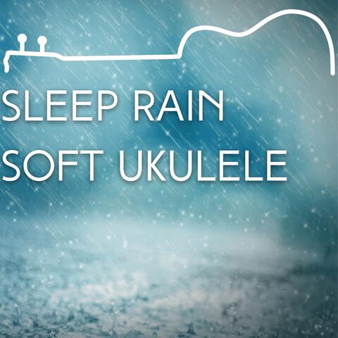 Sleep Rain, Soft Ukulele