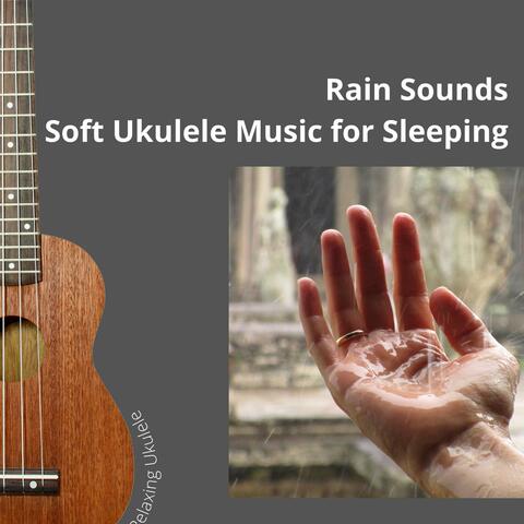 Rain Sounds: Soft Ukulele Music for Sleeping