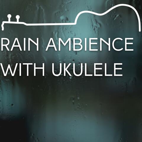 Rain Ambience with Ukulele