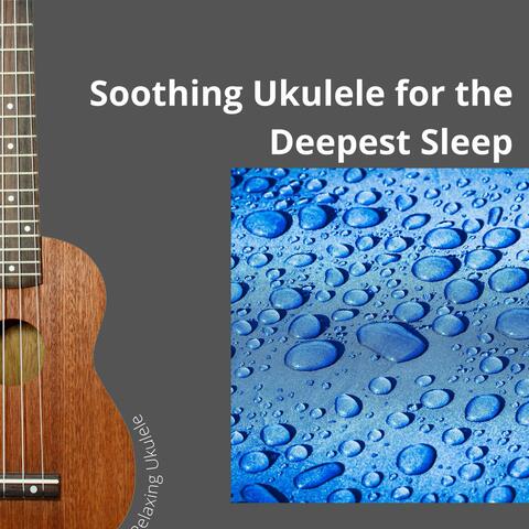 Soothing Ukulele for the Deepest Sleep