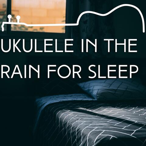 Ukulele in the Rain for Sleep