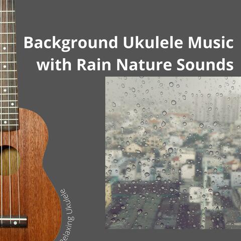 Background Ukulele Music with Rain Nature Sounds