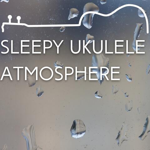 Sleepy Ukulele Atmosphere