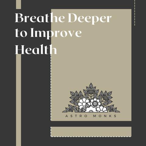 Breathe Deeper to Improve Health