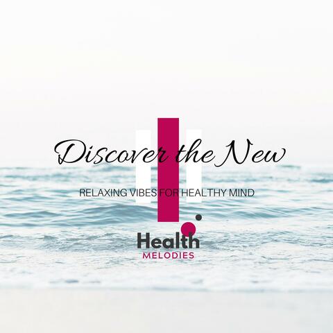 Discover the New - Relaxing Vibes for Healthy Mind