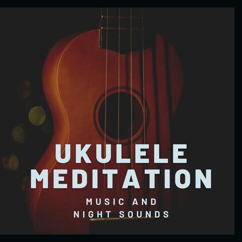 Ukulele Meditation Music and Night Sounds