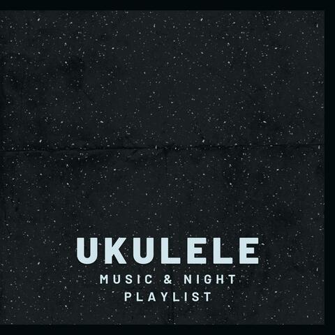 Ukulele Music & Night Playlist