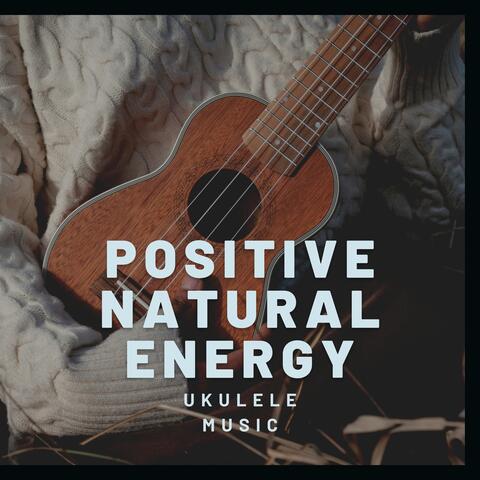 Positive Natural Energy (Ukulele Music)