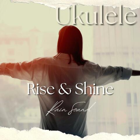 Ukulele - Rise & Shine (Rain Sound)