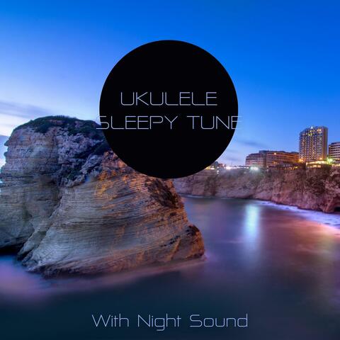 Ukulele Sleepy Tune (With Night Sound)