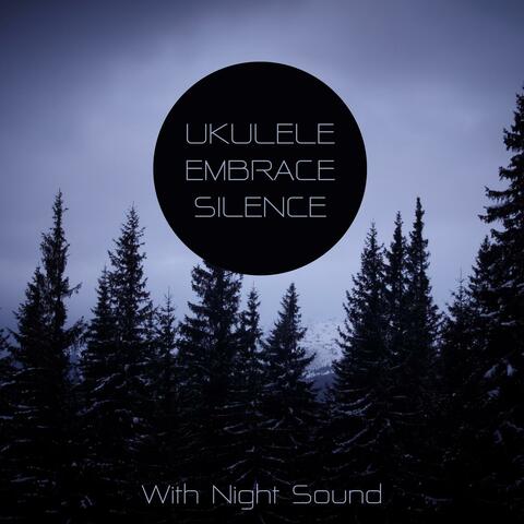 Ukulele Embrace Silence (With Night Sound)