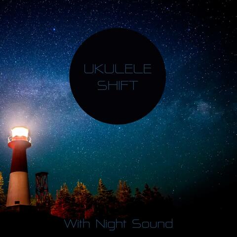 Ukulele Shift (With Night Sound)