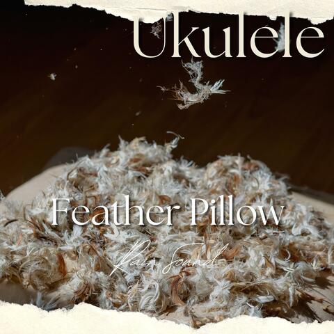Ukulele - Feather Pillow (Rain Sound)