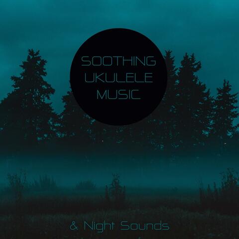 Soothing Ukulele Music & Night Sounds