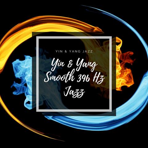 Yin & Yang Smooth 396 Hz Jazz