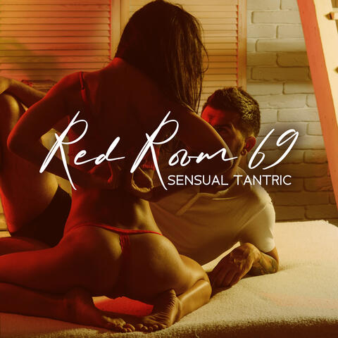 Red Room 69: Sensual Tantric, Erotic Sexy Moods, Inspirational & Private Moments, Sexy Chill Lounge
