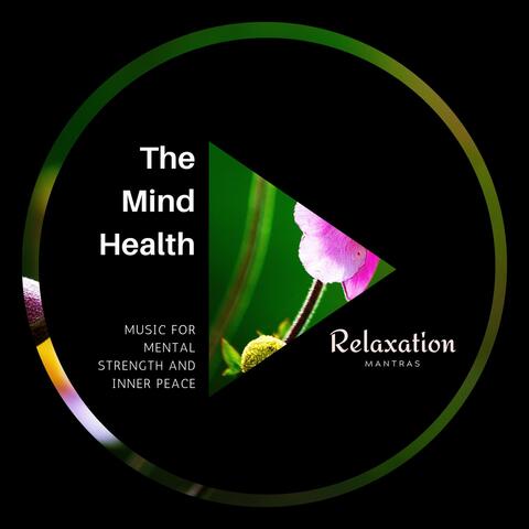 The Mind Health - Music for Mental Strength and Inner Peace