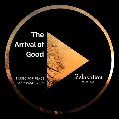 The Arrival of Good - Music for Peace and Positivity