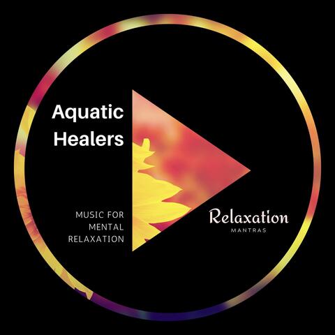 Aquatic Healers - Music for Mental Relaxation
