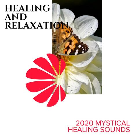 Healing and Relaxation - 2020 Mystical Healing Sounds