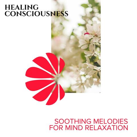 Healing Consciousness - Soothing Melodies for Mind Relaxation