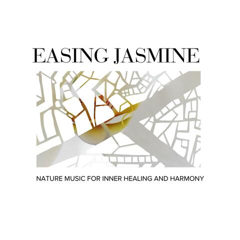 Easing Jasmine - Nature Music for Inner Healing and Harmony