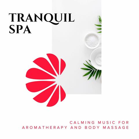 Tranquil Spa - Calming Music for Aromatherapy and Body Massage
