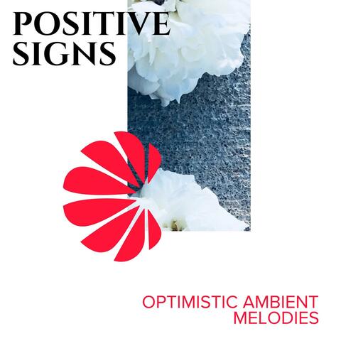 Positive Signs - Optimistic Ambient Melodies