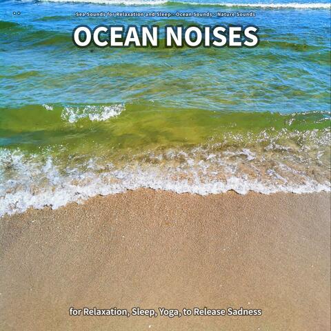 ** Ocean Noises for Relaxation, Sleep, Yoga, to Release Sadness