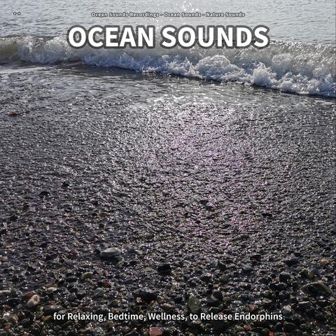 ** Ocean Sounds for Relaxing, Bedtime, Wellness, to Release Endorphins