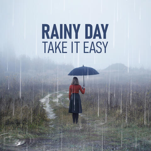 Rainy Day: Take It Easy – Tranquility And Relaxation On A Grey Day