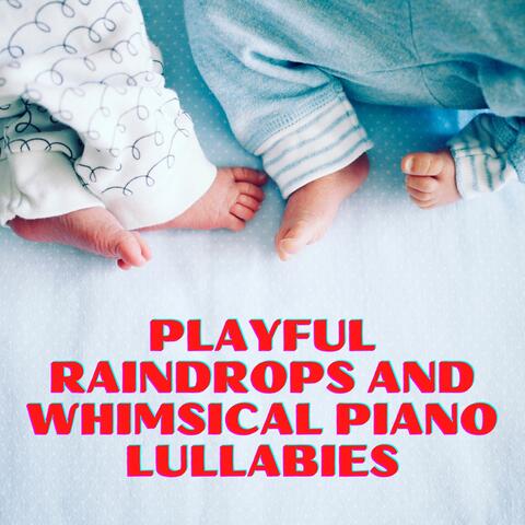 Playful Raindrops and Whimsical Piano Lullabies: Creating a Magical Sleep Atmosphere for Kids