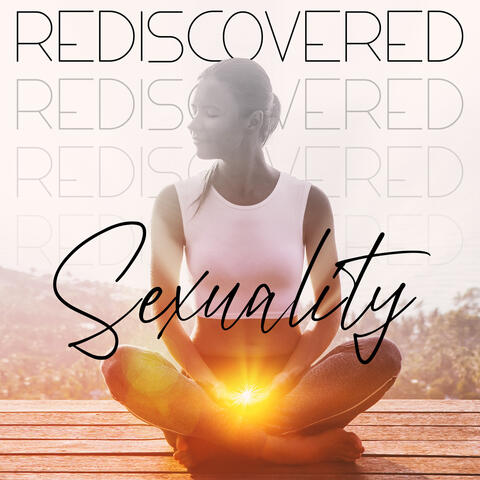 Rediscovered Sexuality: Pelvic Chakra Opening