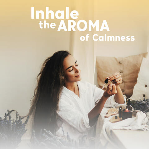 Inhale the Aroma of Calmness: Home Spa Aromatherapy Relaxation Music