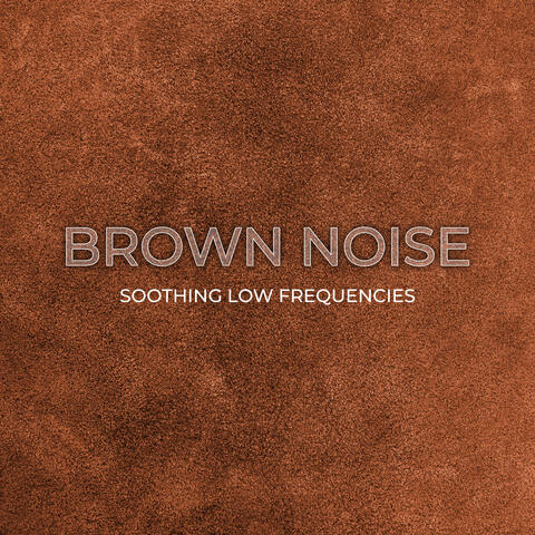 Brown Noise: Soothing Low Frequencies – Relaxation, Stress Relief, Reducing Anxiety