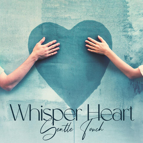 Whisper Heart: Gentle Touch
