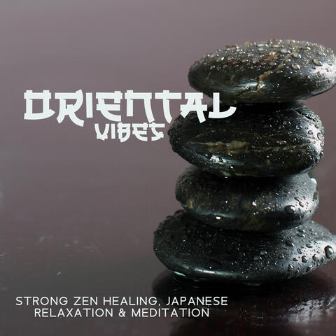 Oriental Vibes: Strong Zen Healing, Japanese Relaxation & Meditation