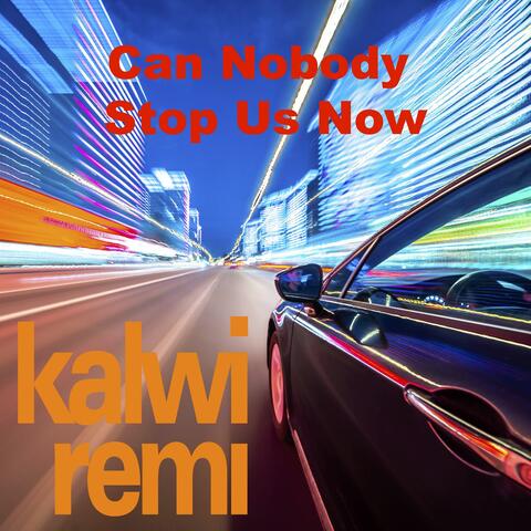 Can Nobody Stop Us Now