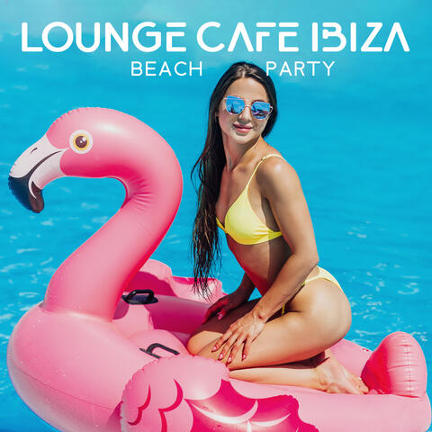 Lounge Cafe Ibiza Beach Party