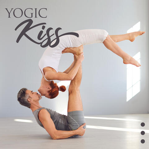 Yogic Kiss: Tantric Yoga, Restore the Flame in Your Relationship, Romantic Couple Yoga