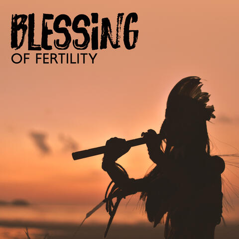 Blessing of Fertility: Spiritual Prayers for Abundance, Native Flute Meditation, Beautiful Life Creation