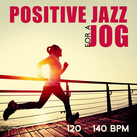Positive Jazz For A Jog [120 – 140 BPM]