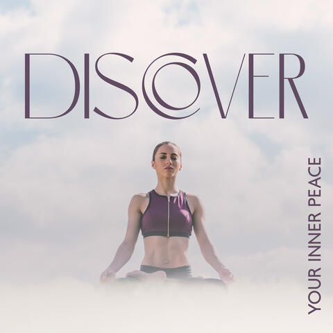 Discover Your Inner Peace: Music For Yoga Poses, Meditation, Relax, Positive Energy
