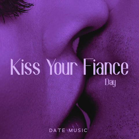 Kiss Your Fiance Day: Date Music